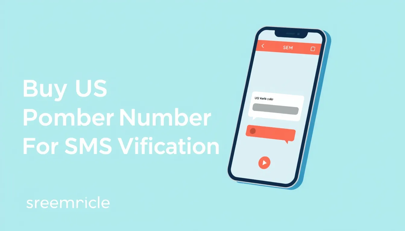 Buy a US Phone Number for SMS Verification: A Complete Guide