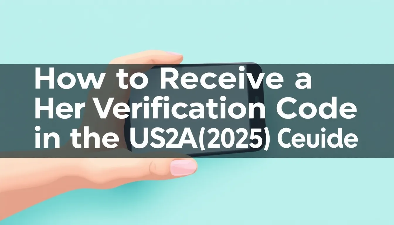 How to Receive a Her Verification Code in the USA (2025 Guide)