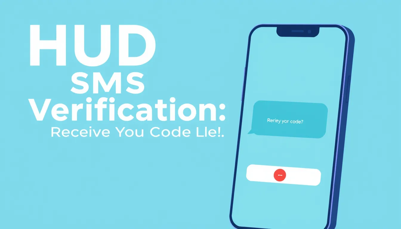 HUD SMS Verification: Receive Your Code Online (2026)