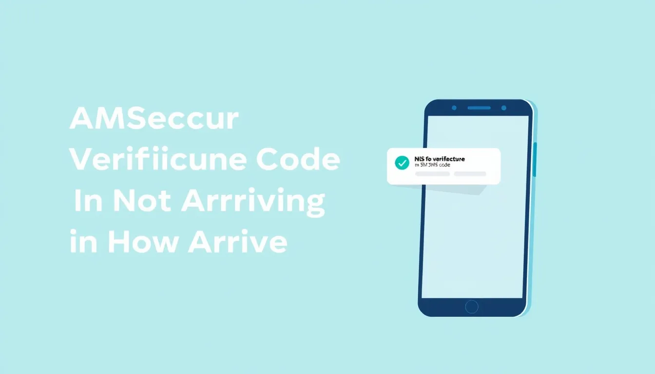 Why Your AMSecure Verification Code Is Not Arriving & How to Fix